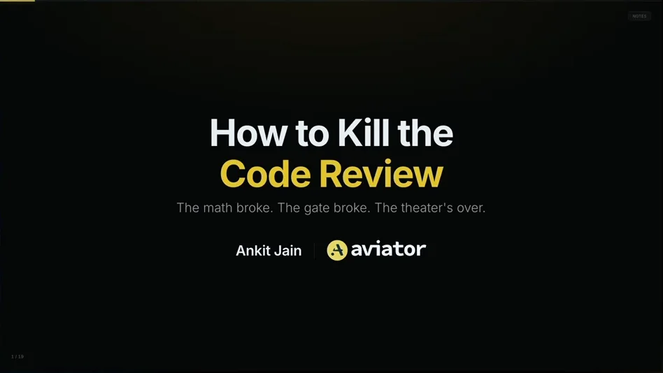 Title slide: How to Kill the Code Review, by Ankit Jain of Aviator. Tagline: The math broke. The gate broke. The theater’s over.